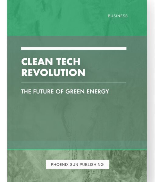 Clean Tech Revolution – The Future of Green Energy