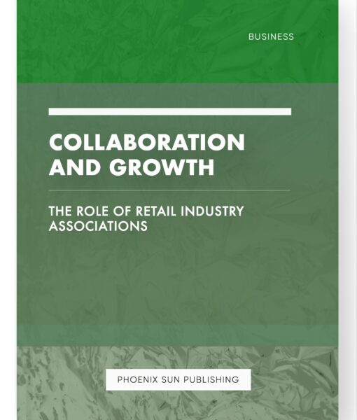 Collaboration and Growth – The Role of Retail Industry Associations