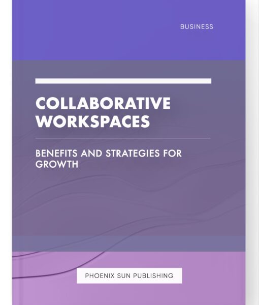 Collaborative Workspaces – Benefits and Strategies for Growth