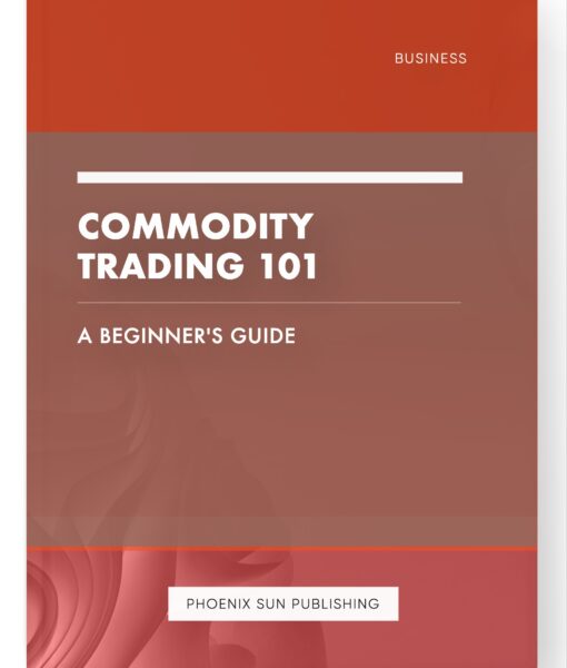 Commodity Trading 101 – A Beginner’s Guide