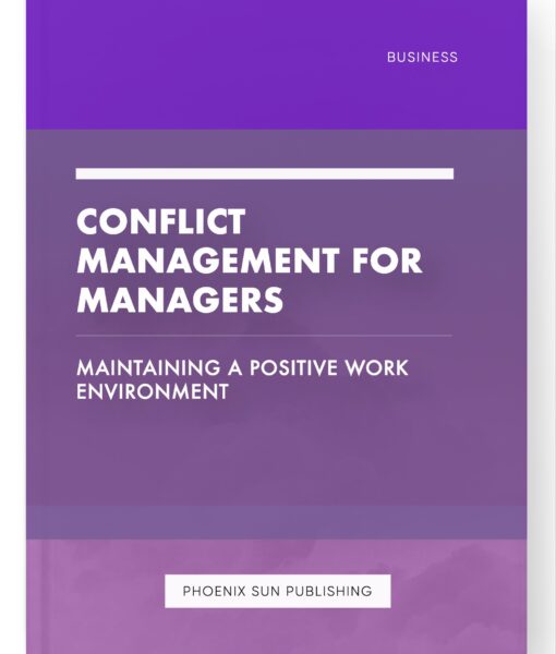 Conflict Management for Managers – Maintaining a Positive Work Environment