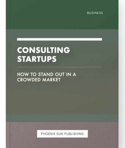 Consulting Startups – How to Stand Out in a Crowded Market