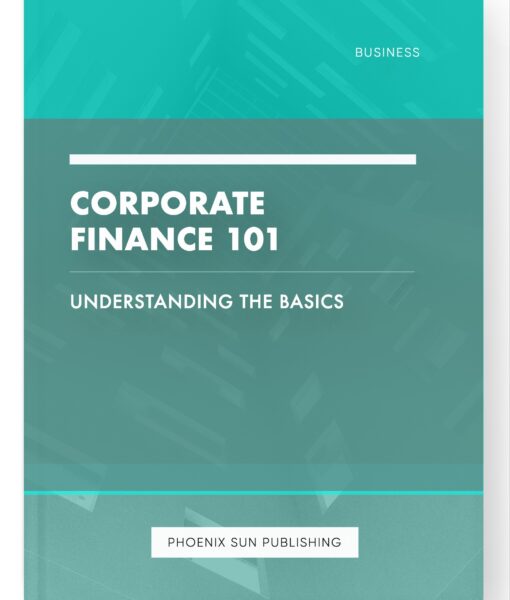 Corporate Finance 101 – Understanding the Basics