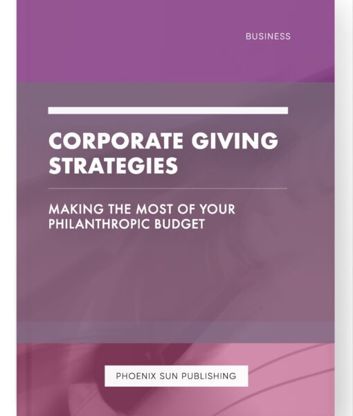 Corporate Giving Strategies – Making the Most of Your Philanthropic Budget