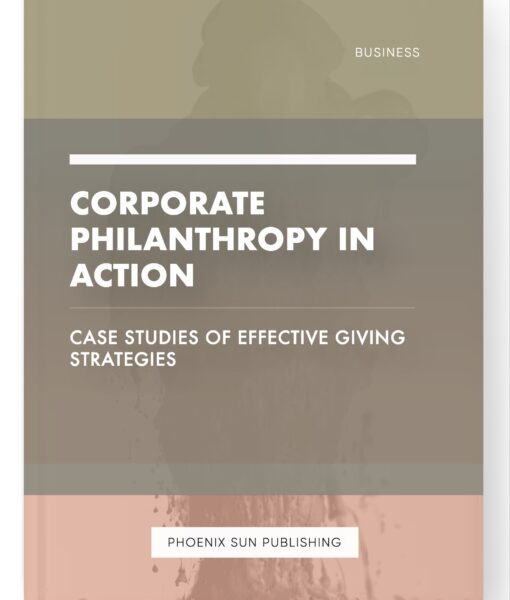 Corporate Philanthropy in Action – Case Studies of Effective Giving Strategies