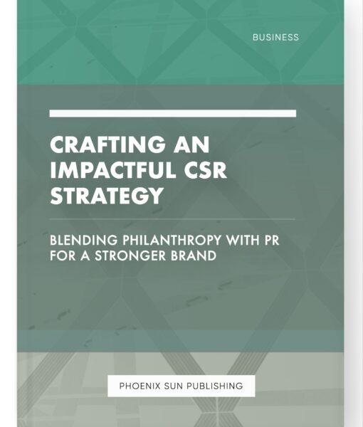 Crafting an Impactful CSR Strategy – Blending Philanthropy with PR for a Stronger Brand