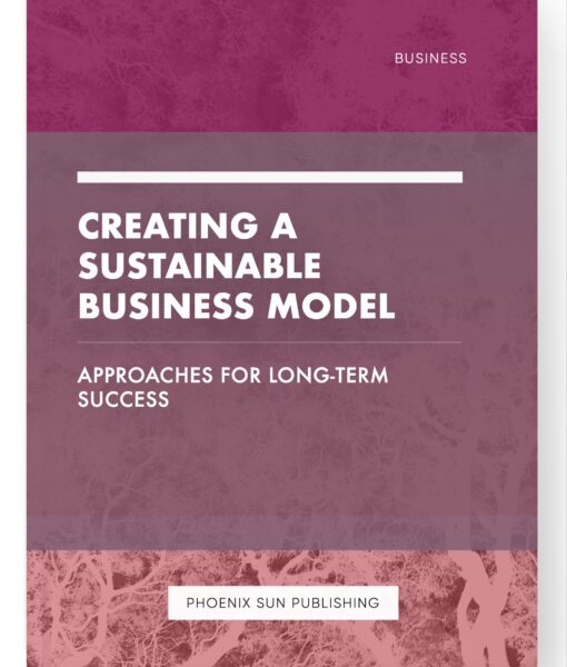 Creating a Sustainable Business Model – Approaches for Long-Term Success