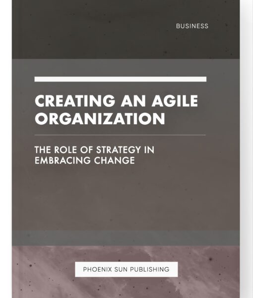 Creating an Agile Organization – The Role of Strategy in Embracing Change