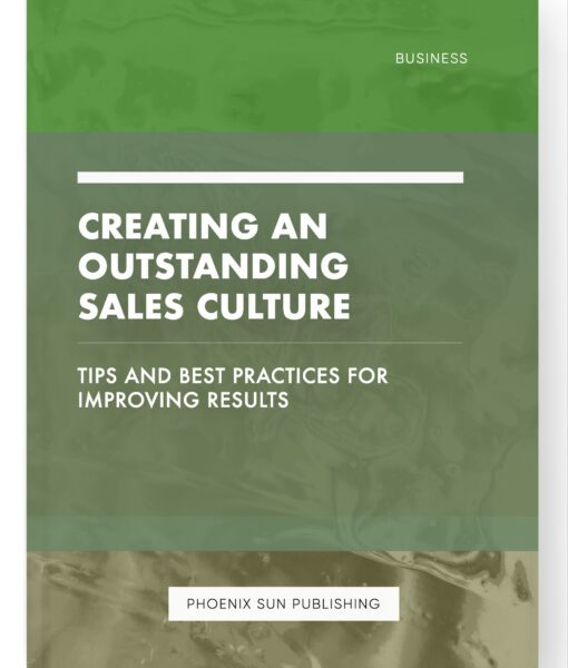 Creating an Outstanding Sales Culture – Tips and Best Practices for Improving Results