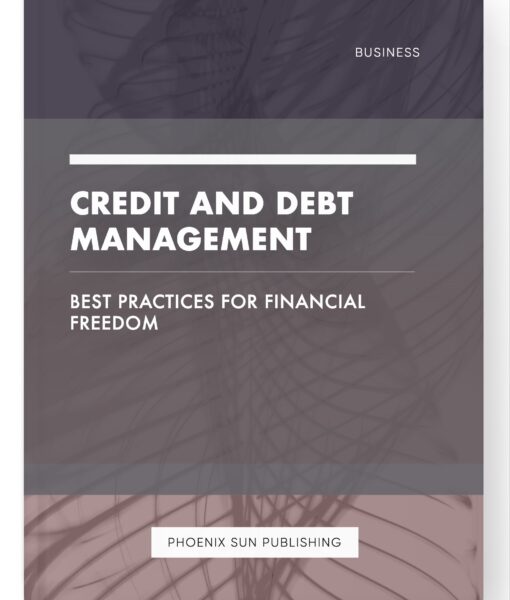 Credit and Debt Management – Best Practices for Financial Freedom