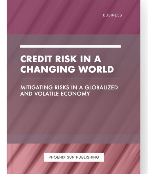 Credit Risk in a Changing World – Mitigating Risks in a Globalized and Volatile Economy