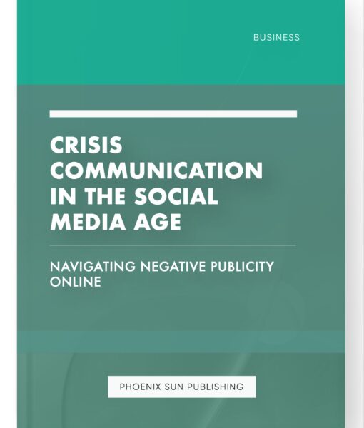 Crisis Communication in the Social Media Age – Navigating Negative Publicity Online