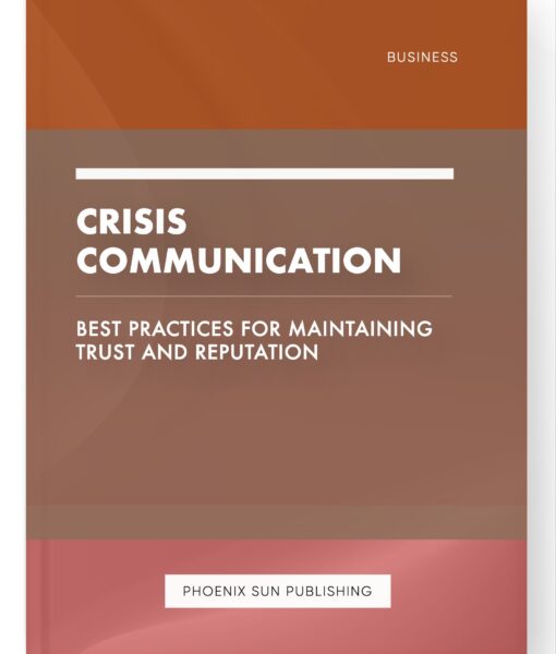 Crisis Communication – Best Practices for Maintaining Trust and Reputation