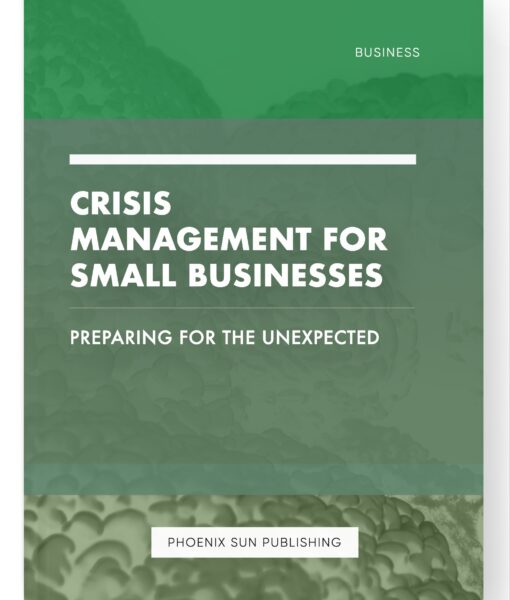 Crisis Management for Small Businesses – Preparing for the Unexpected