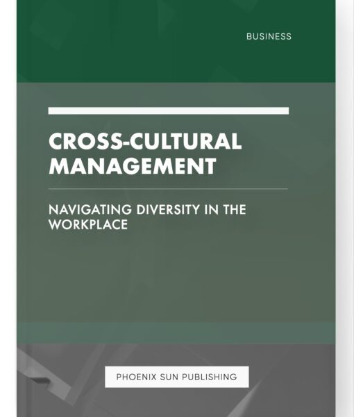 Cross-Cultural Management – Navigating Diversity in the Workplace