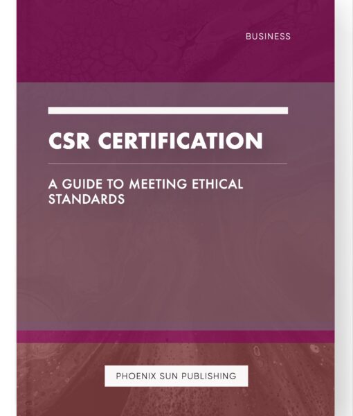 CSR Certification – A Guide to Meeting Ethical Standards