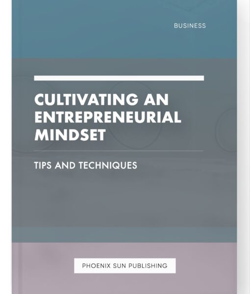 Cultivating an Entrepreneurial Mindset – Tips and Techniques