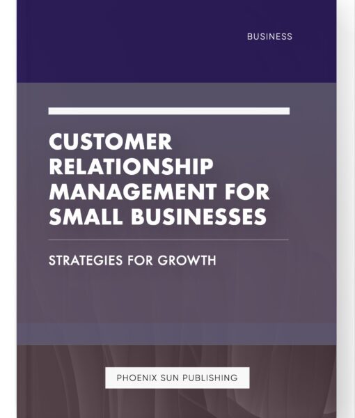 Customer Relationship Management for Small Businesses – Strategies for Growth