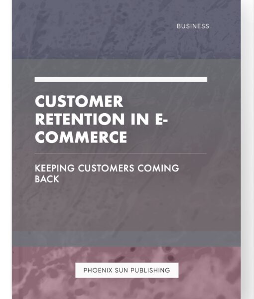 Customer Retention in E-commerce – Keeping Customers Coming Back