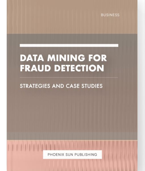 Data Mining for Fraud Detection – Strategies and Case Studies