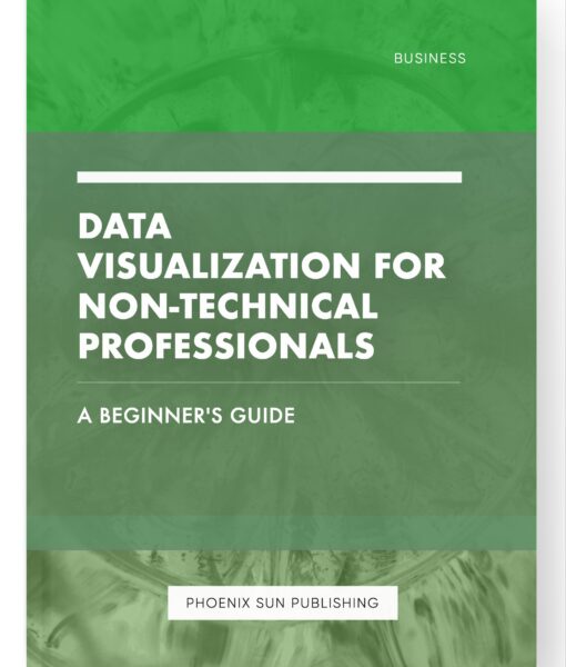 Data Visualization for Non-Technical Professionals – A Beginner’s Guide