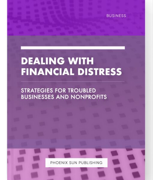 Dealing with Financial Distress – Strategies for Troubled Businesses and Nonprofits