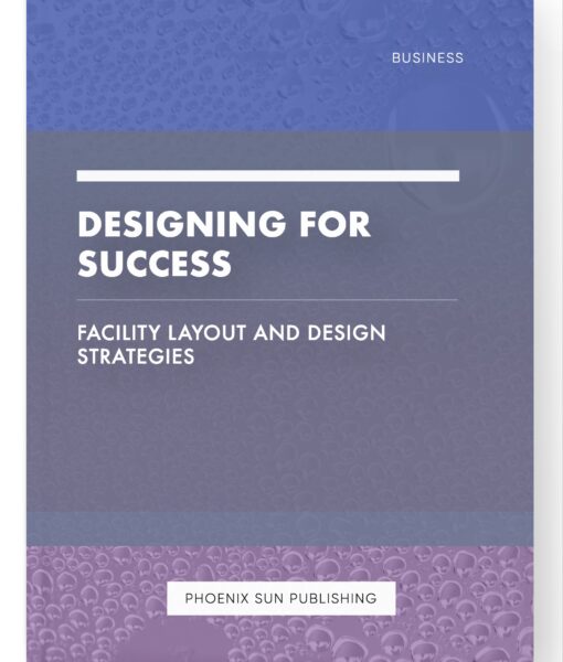 Designing for Success – Facility Layout and Design Strategies