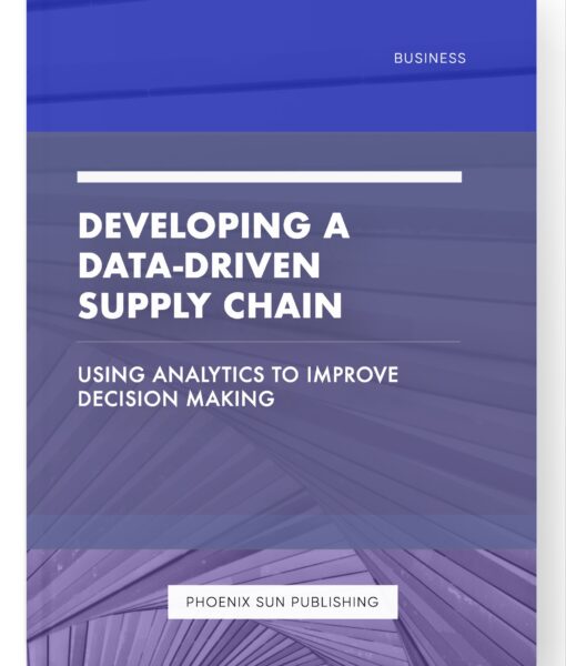 Developing a Data-Driven Supply Chain – Using Analytics to Improve Decision Making