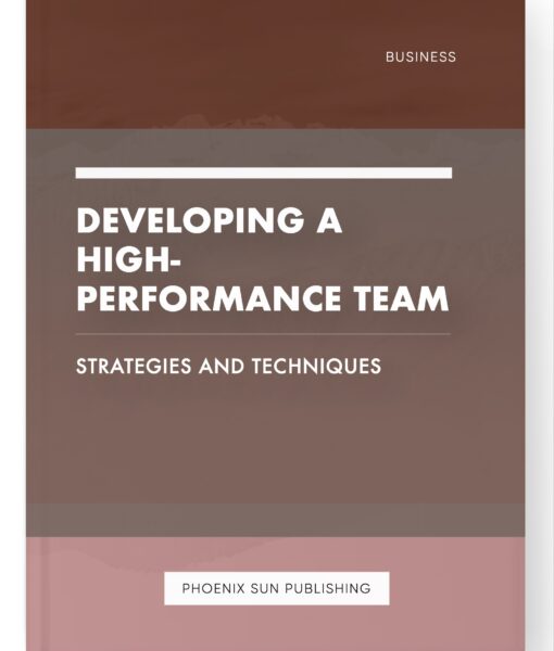 Developing a High-Performance Team – Strategies and Techniques