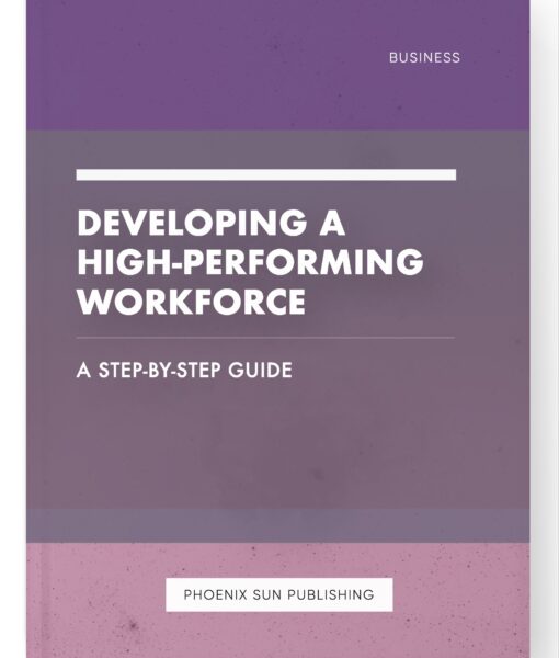 Developing a High-Performing Workforce – A Step-by-Step Guide