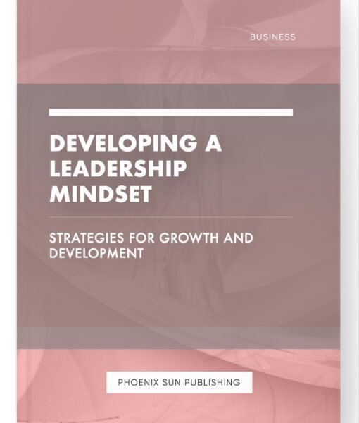 Developing a Leadership Mindset – Strategies for Growth and Development