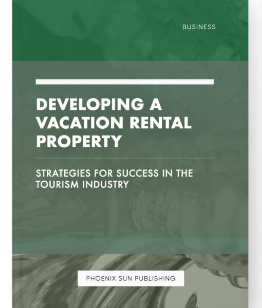 Developing a Vacation Rental Property – Strategies for Success in the Tourism Industry