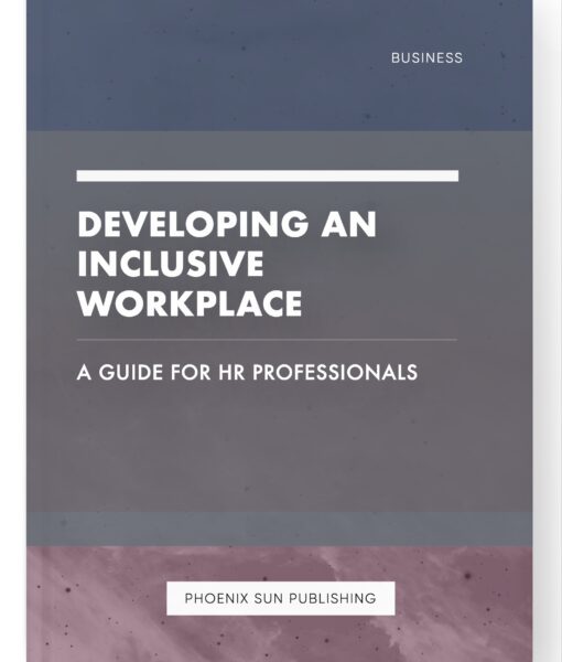 Developing an Inclusive Workplace – A Guide for HR Professionals