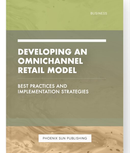 Developing an Omnichannel Retail Model – Best Practices and Implementation Strategies