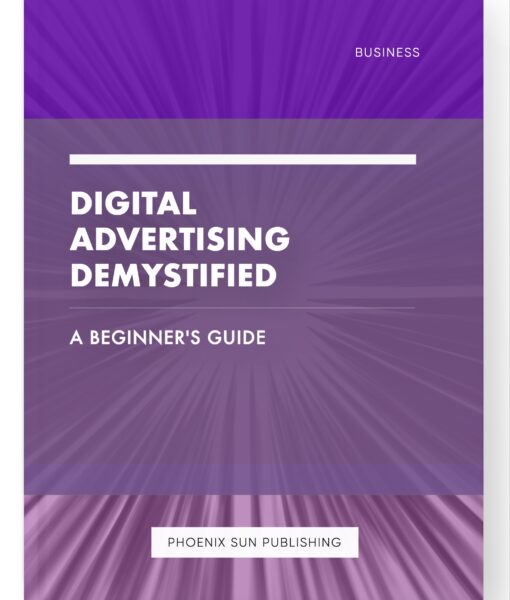 Digital Advertising Demystified – A Beginner’s Guide