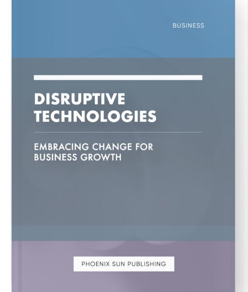 Disruptive Technologies – Embracing Change for Business Growth