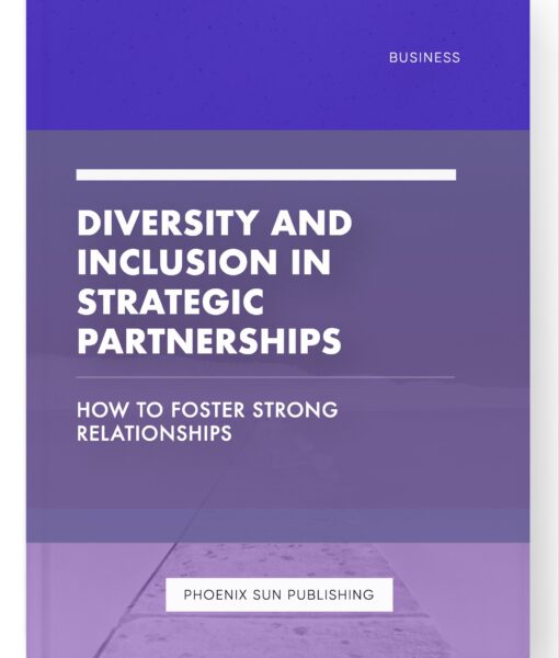 Diversity and Inclusion in Strategic Partnerships – How to Foster Strong Relationships