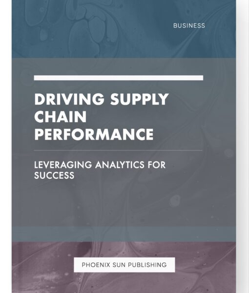 Driving Supply Chain Performance – Leveraging Analytics for Success