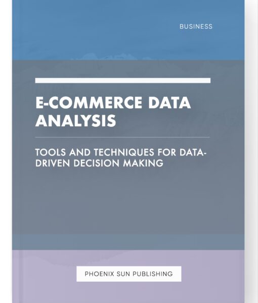 E-commerce Data Analysis – Tools and Techniques for Data-Driven Decision Making