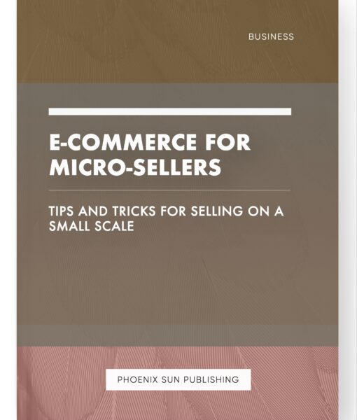 E-commerce for Micro-Sellers – Tips and Tricks for Selling on a Small Scale