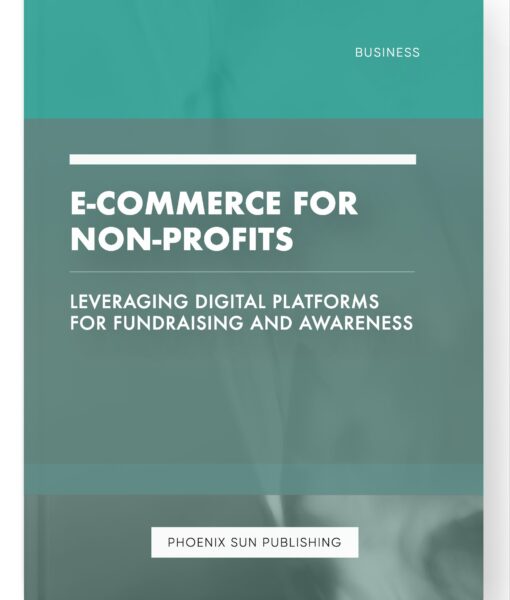 E-commerce for Non-Profits – Leveraging Digital Platforms for Fundraising and Awareness