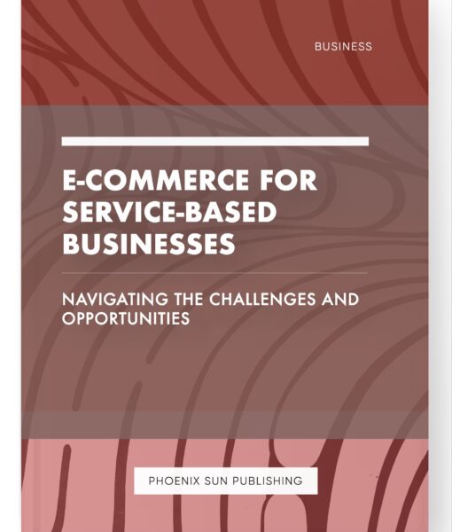 E-commerce for Service-Based Businesses – Navigating the Challenges and Opportunities