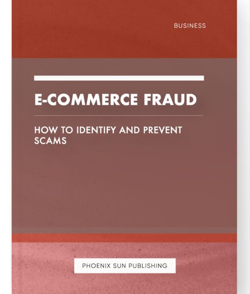 E-commerce Fraud – How to Identify and Prevent Scams