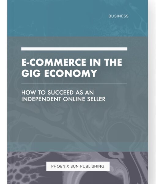 E-commerce in the Gig Economy – How to Succeed as an Independent Online Seller