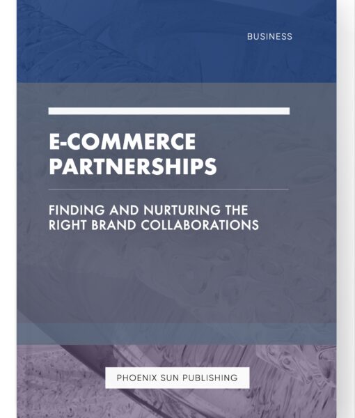 E-commerce Partnerships – Finding and Nurturing the Right Brand Collaborations