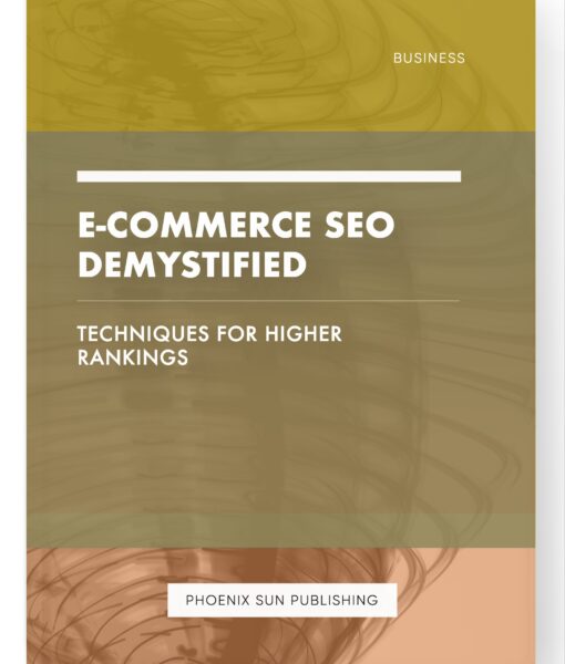 E-commerce SEO Demystified – Techniques for Higher Rankings