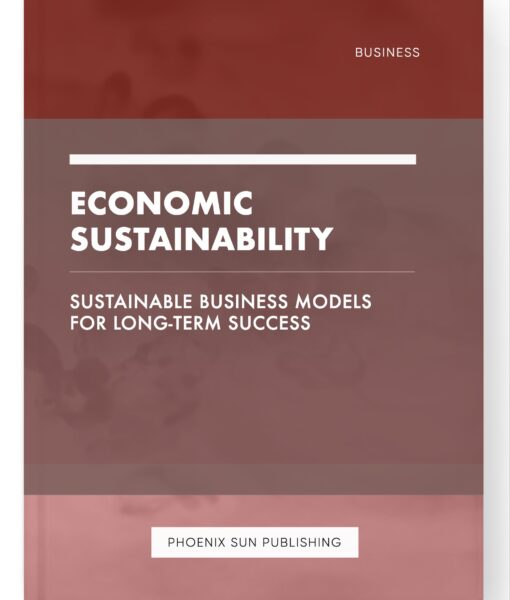 Economic Sustainability – Sustainable Business Models for Long-Term Success