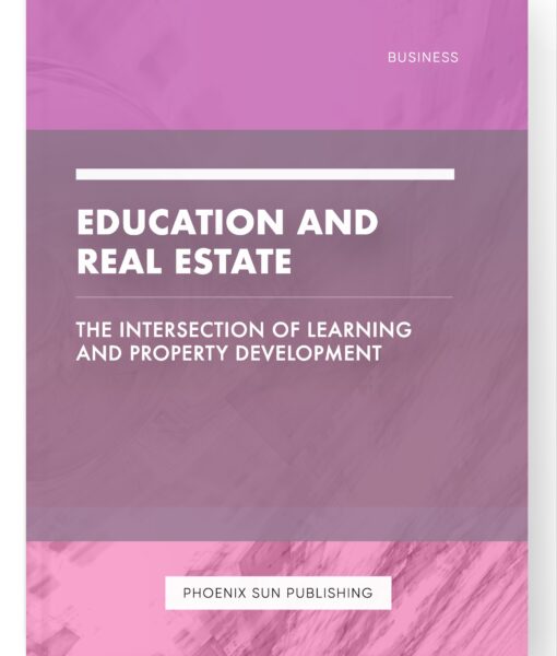 Education and Real Estate – The Intersection of Learning and Property Development