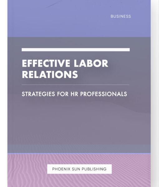 Effective Labor Relations – Strategies for HR Professionals