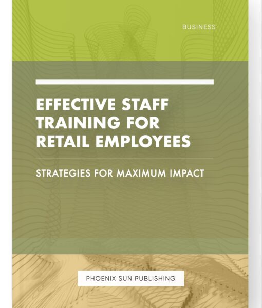 Effective Staff Training for Retail Employees – Strategies for Maximum Impact